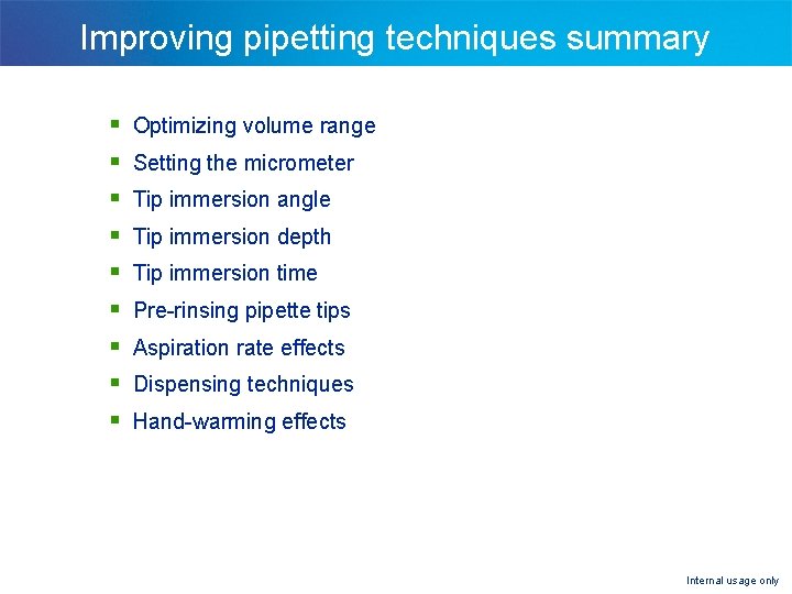 Improving pipetting techniques summary § § § § § Optimizing volume range Setting the