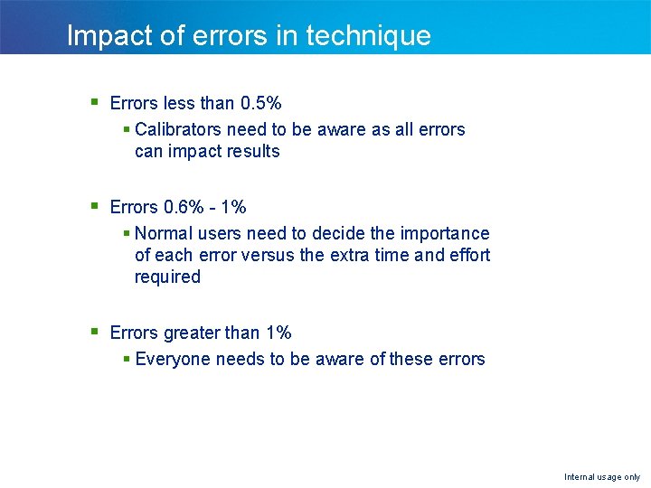 Impact of errors in technique § Errors less than 0. 5% § Calibrators need