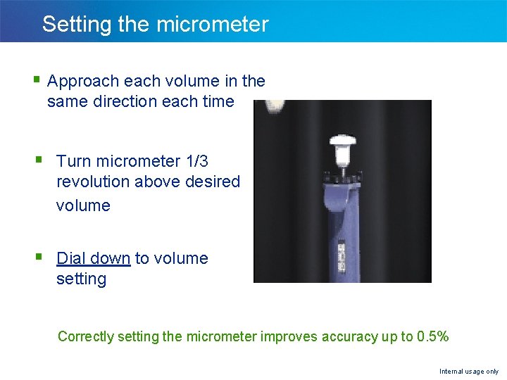 Setting the micrometer § Approach each volume in the same direction each time §