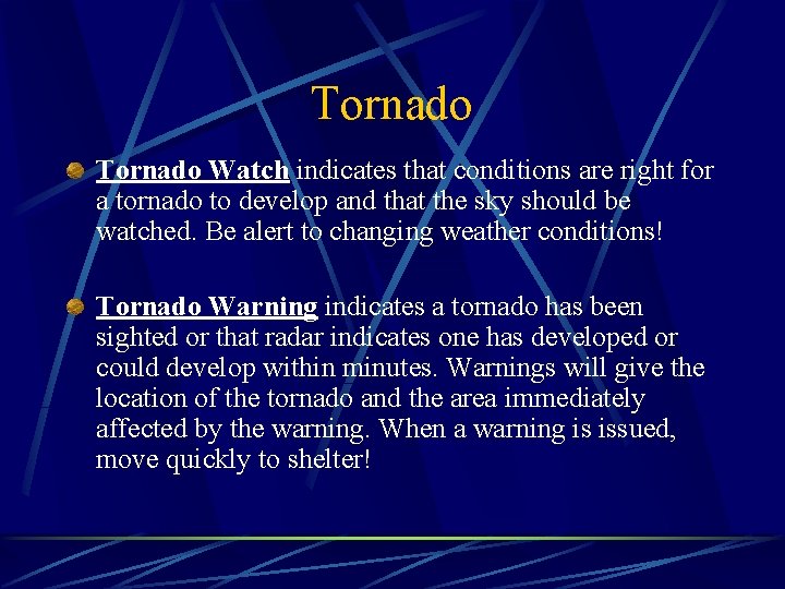 Tornado Watch indicates that conditions are right for a tornado to develop and that