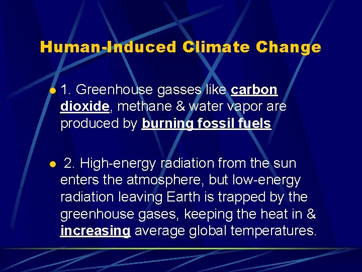 Human-Induced Climate Change l 1. Greenhouse gasses like carbon dioxide, methane & water vapor
