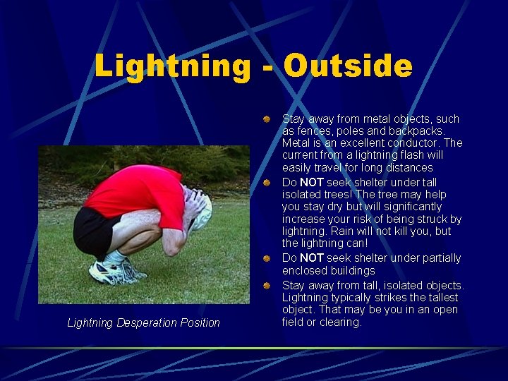 Lightning - Outside Lightning Desperation Position Stay away from metal objects, such as fences,