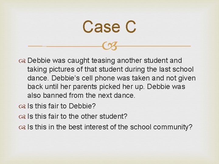 Case C Debbie was caught teasing another student and taking pictures of that student