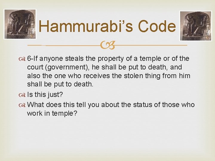 Hammurabi’s Code 6 -If anyone steals the property of a temple or of the