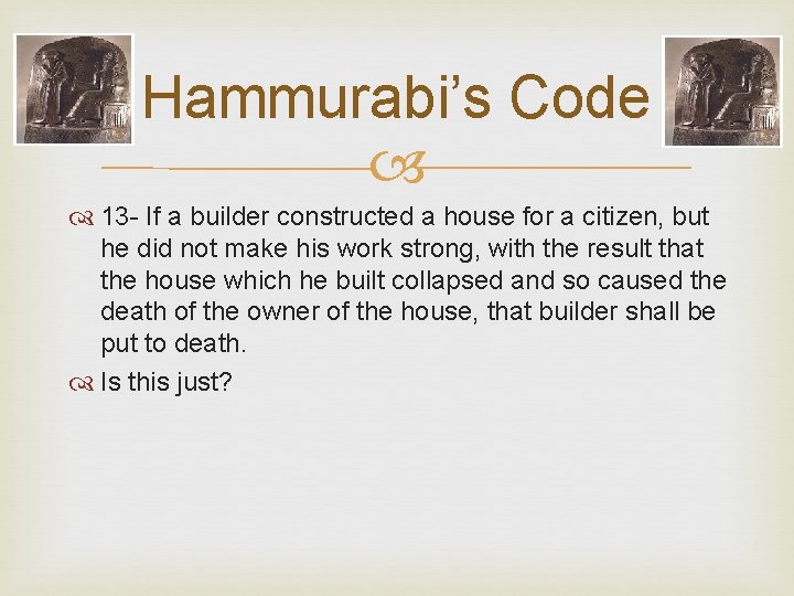 Hammurabi’s Code 13 - If a builder constructed a house for a citizen, but