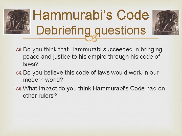 Hammurabi’s Code Debriefing questions Do you think that Hammurabi succeeded in bringing peace and