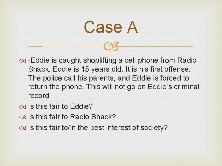 Case A -Eddie is caught shoplifting a cell phone from Radio Shack. Eddie is