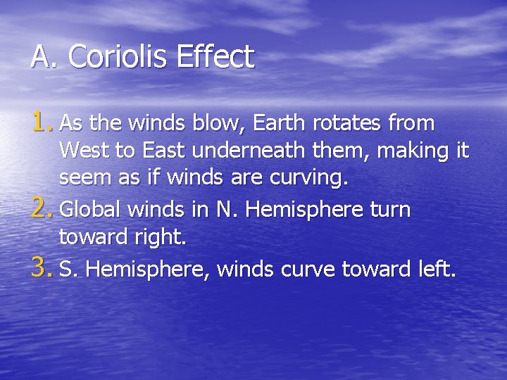 A. Coriolis Effect 1. As the winds blow, Earth rotates from West to East