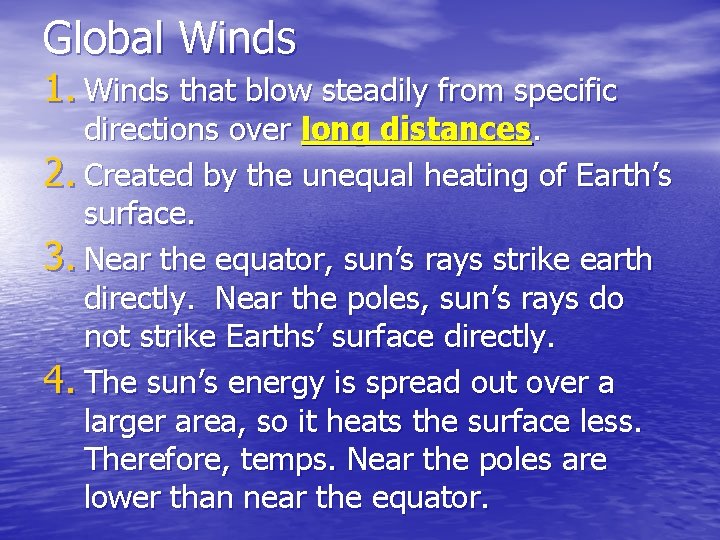 Global Winds 1. Winds that blow steadily from specific directions over long distances. 2.