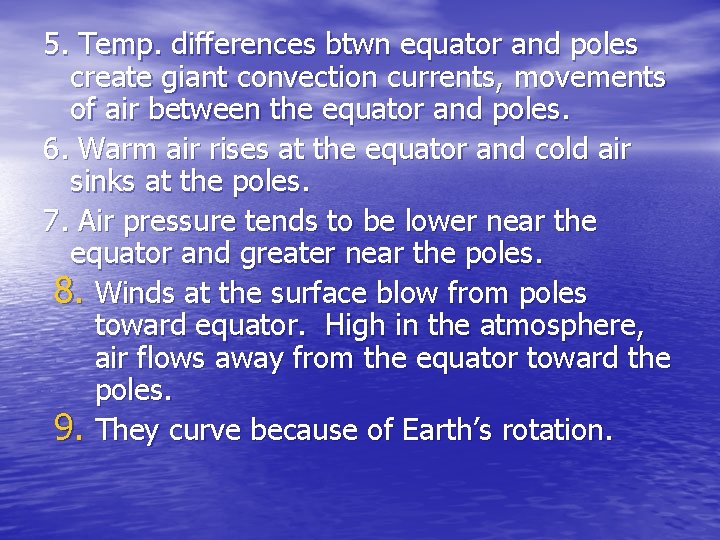 5. Temp. differences btwn equator and poles create giant convection currents, movements of air