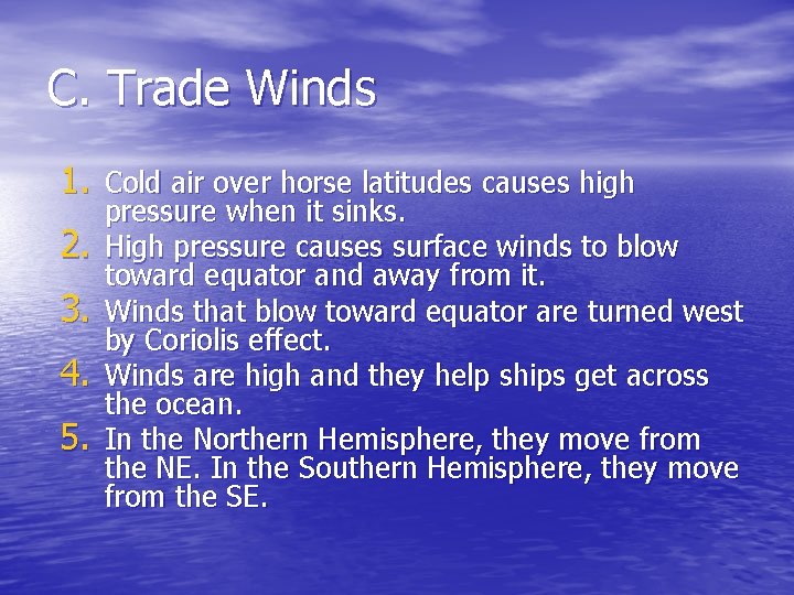 C. Trade Winds 1. Cold air over horse latitudes causes high 2. 3. 4.