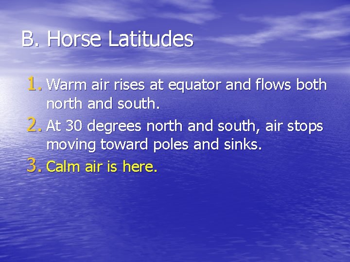 B. Horse Latitudes 1. Warm air rises at equator and flows both north and