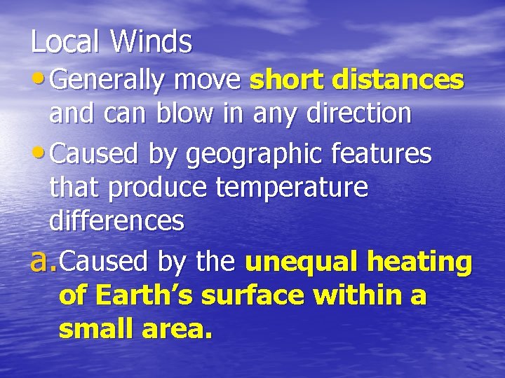 Local Winds • Generally move short distances and can blow in any direction •