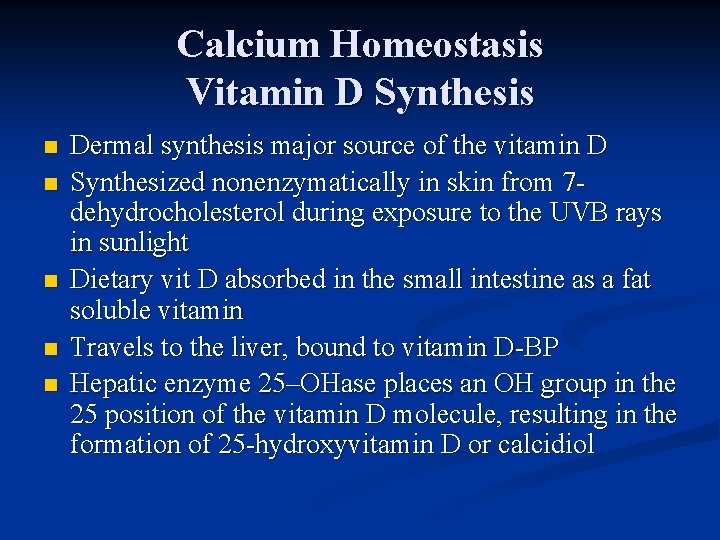 Calcium Homeostasis Vitamin D Synthesis n n n Dermal synthesis major source of the