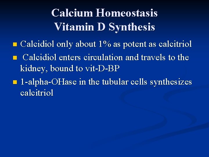 Calcium Homeostasis Vitamin D Synthesis Calcidiol only about 1% as potent as calcitriol n