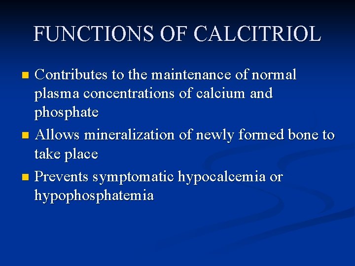 FUNCTIONS OF CALCITRIOL Contributes to the maintenance of normal plasma concentrations of calcium and