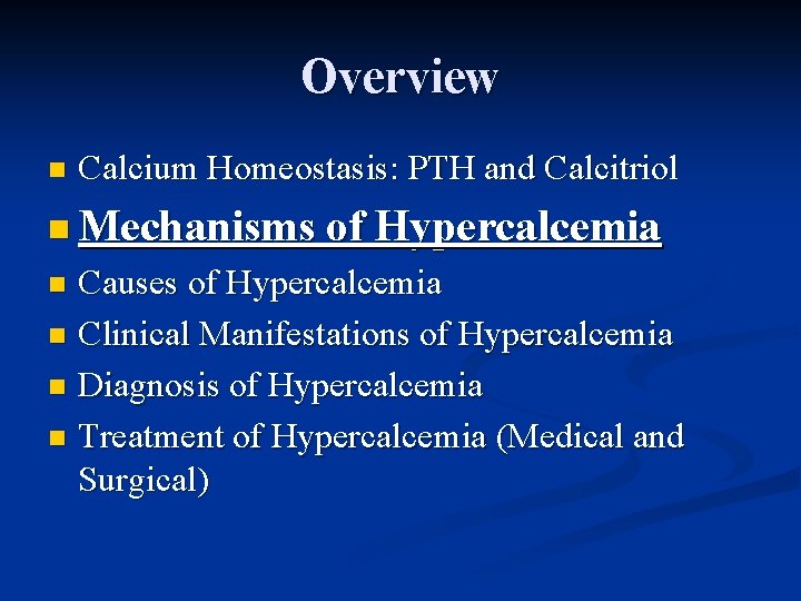 Overview n Calcium Homeostasis: PTH and Calcitriol n Mechanisms of Hypercalcemia Causes of Hypercalcemia