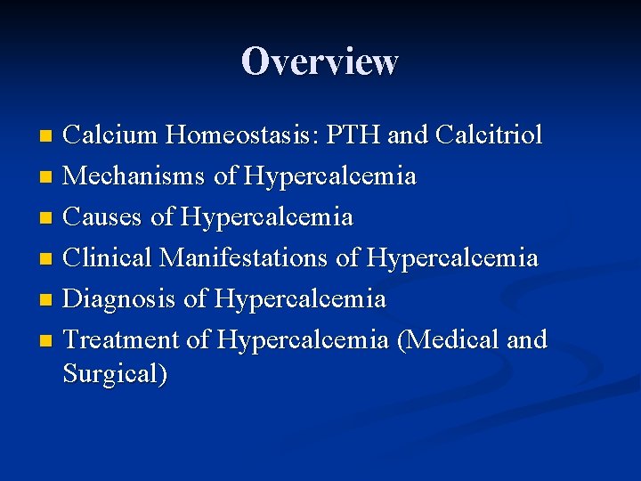 Overview Calcium Homeostasis: PTH and Calcitriol n Mechanisms of Hypercalcemia n Causes of Hypercalcemia