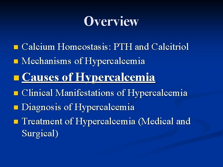 Overview Calcium Homeostasis: PTH and Calcitriol n Mechanisms of Hypercalcemia n n Causes of