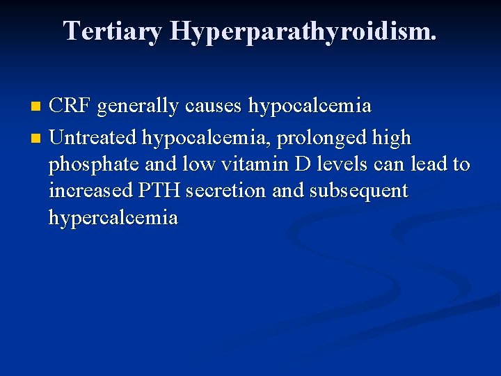 Tertiary Hyperparathyroidism. CRF generally causes hypocalcemia n Untreated hypocalcemia, prolonged high phosphate and low