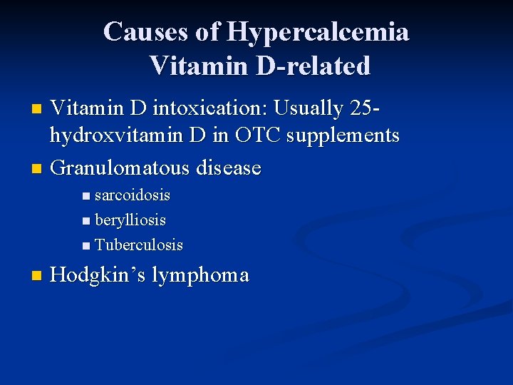 Causes of Hypercalcemia Vitamin D-related Vitamin D intoxication: Usually 25 hydroxvitamin D in OTC