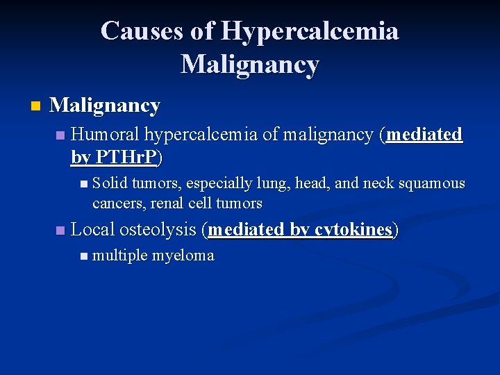 Causes of Hypercalcemia Malignancy n Humoral hypercalcemia of malignancy (mediated by PTHr. P) n