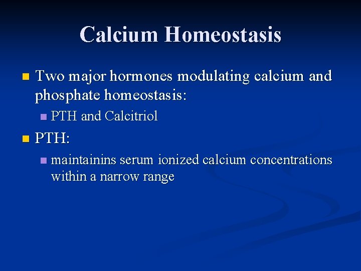 Calcium Homeostasis n Two major hormones modulating calcium and phosphate homeostasis: n n PTH