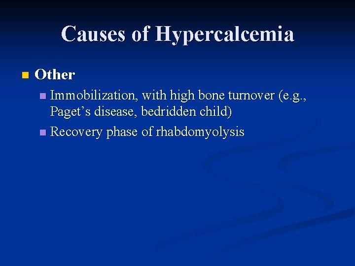 Causes of Hypercalcemia n Other Immobilization, with high bone turnover (e. g. , Paget’s