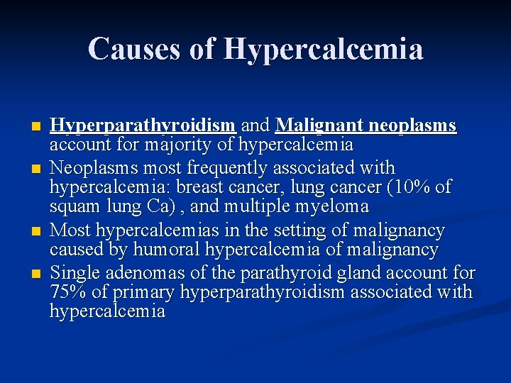 Causes of Hypercalcemia n n Hyperparathyroidism and Malignant neoplasms account for majority of hypercalcemia