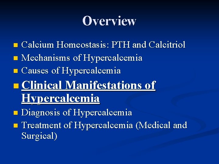 Overview Calcium Homeostasis: PTH and Calcitriol n Mechanisms of Hypercalcemia n Causes of Hypercalcemia
