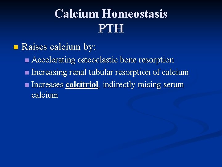 Calcium Homeostasis PTH n Raises calcium by: Accelerating osteoclastic bone resorption n Increasing renal