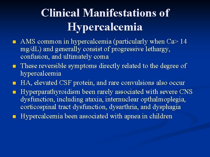 Clinical Manifestations of Hypercalcemia n n n AMS common in hypercalcemia (particularly when Ca>