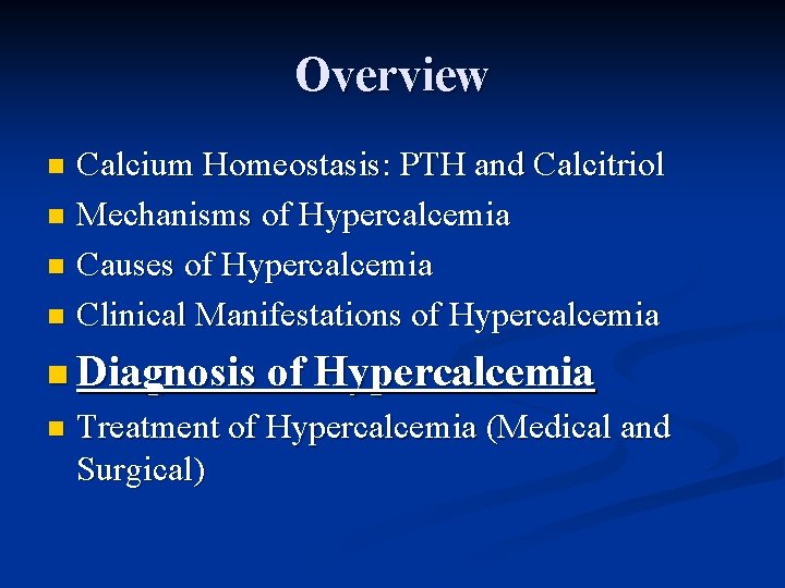 Overview Calcium Homeostasis: PTH and Calcitriol n Mechanisms of Hypercalcemia n Causes of Hypercalcemia
