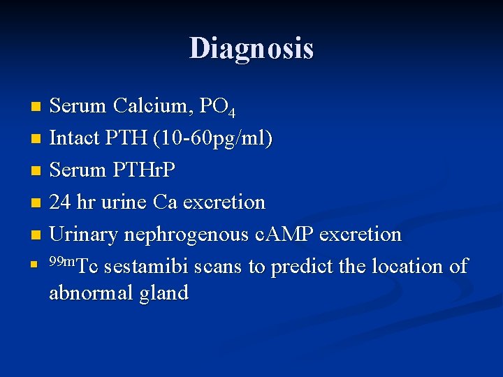 Diagnosis Serum Calcium, PO 4 n Intact PTH (10 -60 pg/ml) n Serum PTHr.