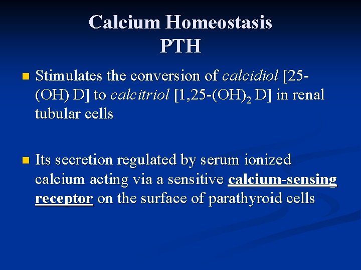 Calcium Homeostasis PTH n Stimulates the conversion of calcidiol [25(OH) D] to calcitriol [1,