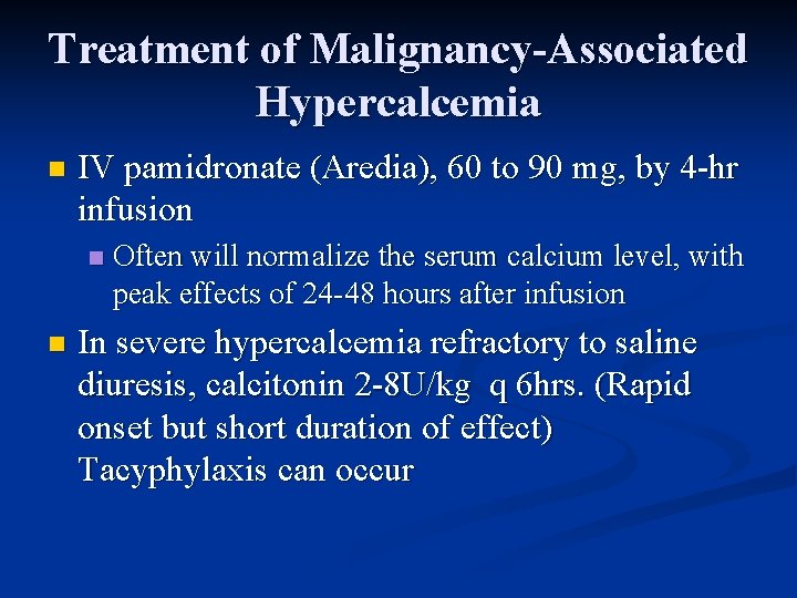 Treatment of Malignancy-Associated Hypercalcemia n IV pamidronate (Aredia), 60 to 90 mg, by 4
