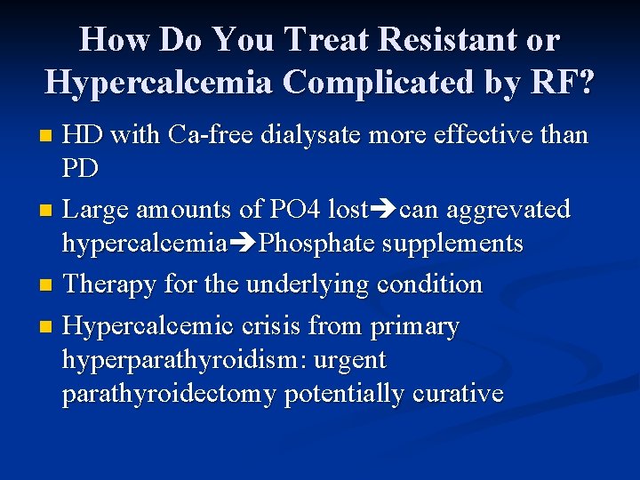 How Do You Treat Resistant or Hypercalcemia Complicated by RF? HD with Ca-free dialysate
