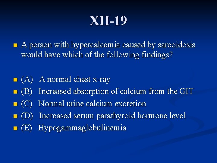 XII-19 n A person with hypercalcemia caused by sarcoidosis would have which of the