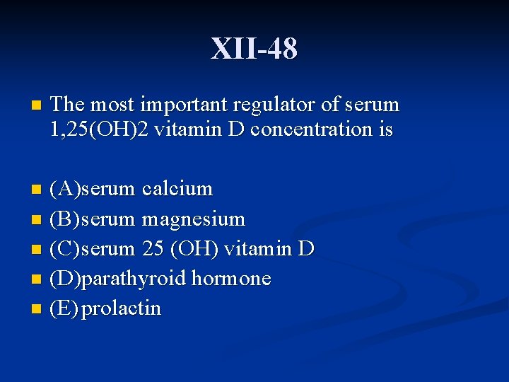 XII-48 n The most important regulator of serum 1, 25(OH)2 vitamin D concentration is