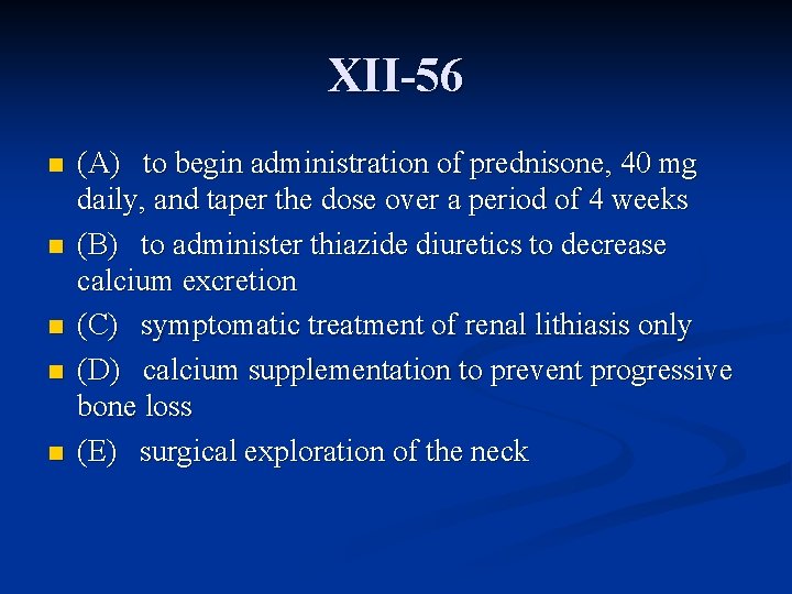 XII-56 n n n (A) to begin administration of prednisone, 40 mg daily, and