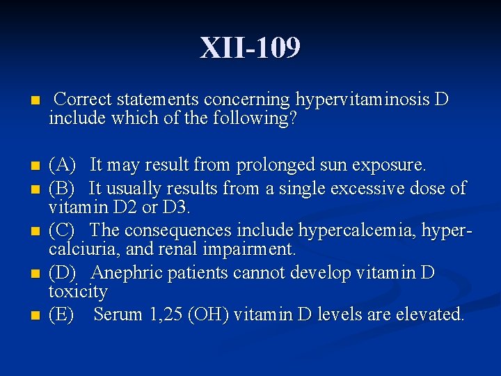 XII-109 n Correct statements concerning hypervitaminosis D include which of the following? n (A)