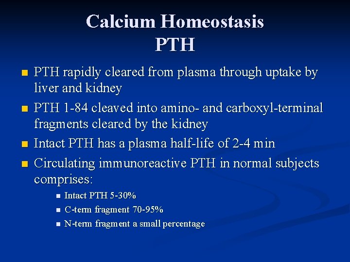 Calcium Homeostasis PTH n n PTH rapidly cleared from plasma through uptake by liver