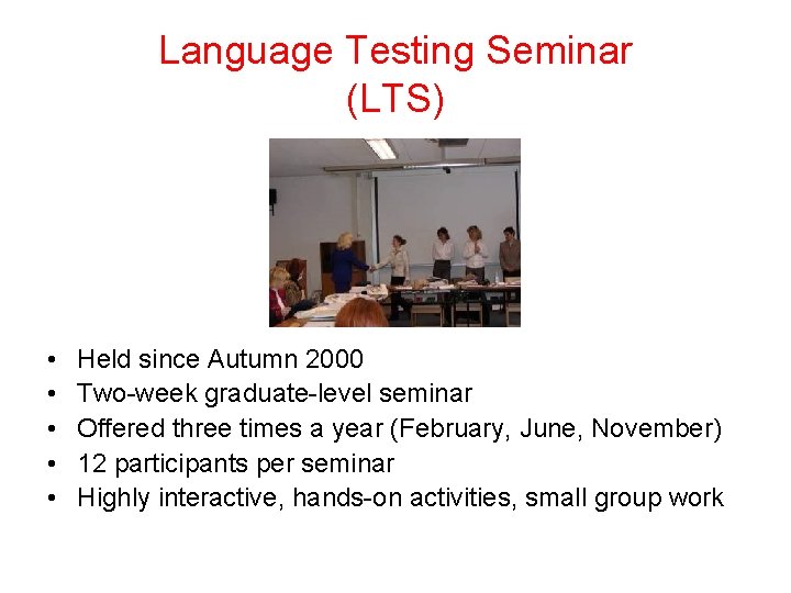 Language Testing Seminar (LTS) • • • Held since Autumn 2000 Two-week graduate-level seminar