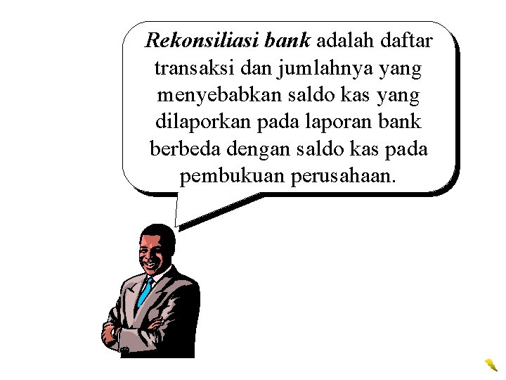 Rekonsiliasi bank adalah daftar transaksi dan jumlahnya yang menyebabkan saldo kas yang dilaporkan pada