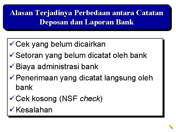 Alasan Terjadinya Perbedaan antara Catatan Deposan dan Laporan Bank ü Cek yang belum dicairkan