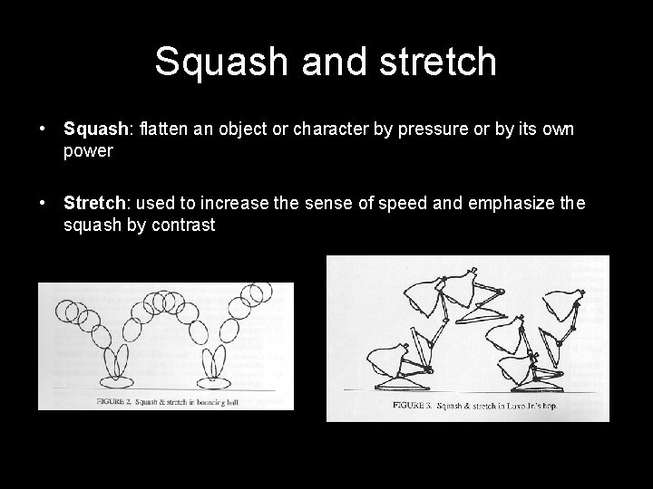 Squash and stretch • Squash: flatten an object or character by pressure or by