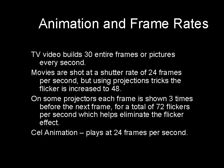 Animation and Frame Rates TV video builds 30 entire frames or pictures every second.