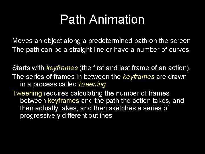Path Animation Moves an object along a predetermined path on the screen The path