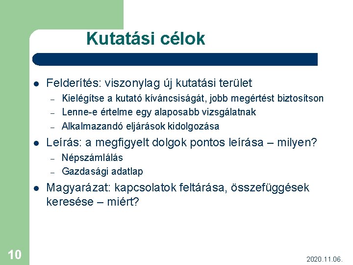 Kutatási célok l Felderítés: viszonylag új kutatási terület – – – l Leírás: a