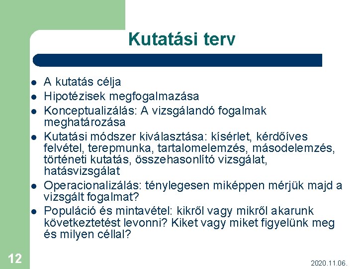 Kutatási terv l l l 12 A kutatás célja Hipotézisek megfogalmazása Konceptualizálás: A vizsgálandó